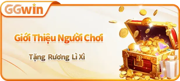 Giới Thiệu Người Chơi Tặng Rương Lì Xì GGWIN