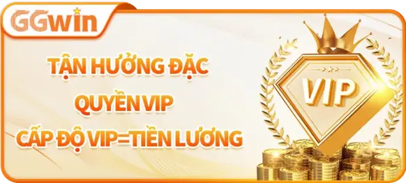 TẬN HƯỞNG ĐẶC QUYÊN VIP GGWIN